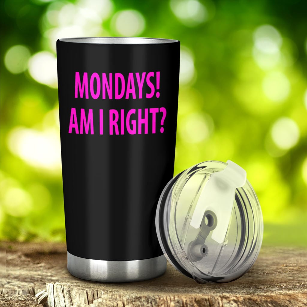 Tumbler - Monday's Am I Right? - GiddyGoatStore