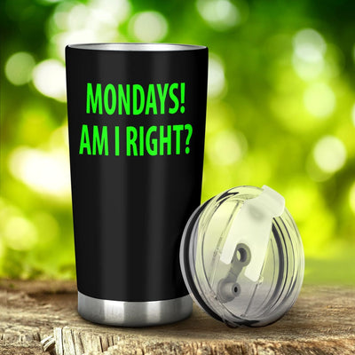 Tumbler - Monday's Am I Right? - GiddyGoatStore