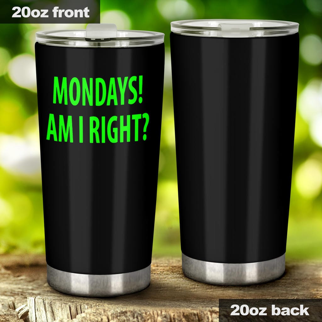 Tumbler - Monday's Am I Right? - GiddyGoatStore