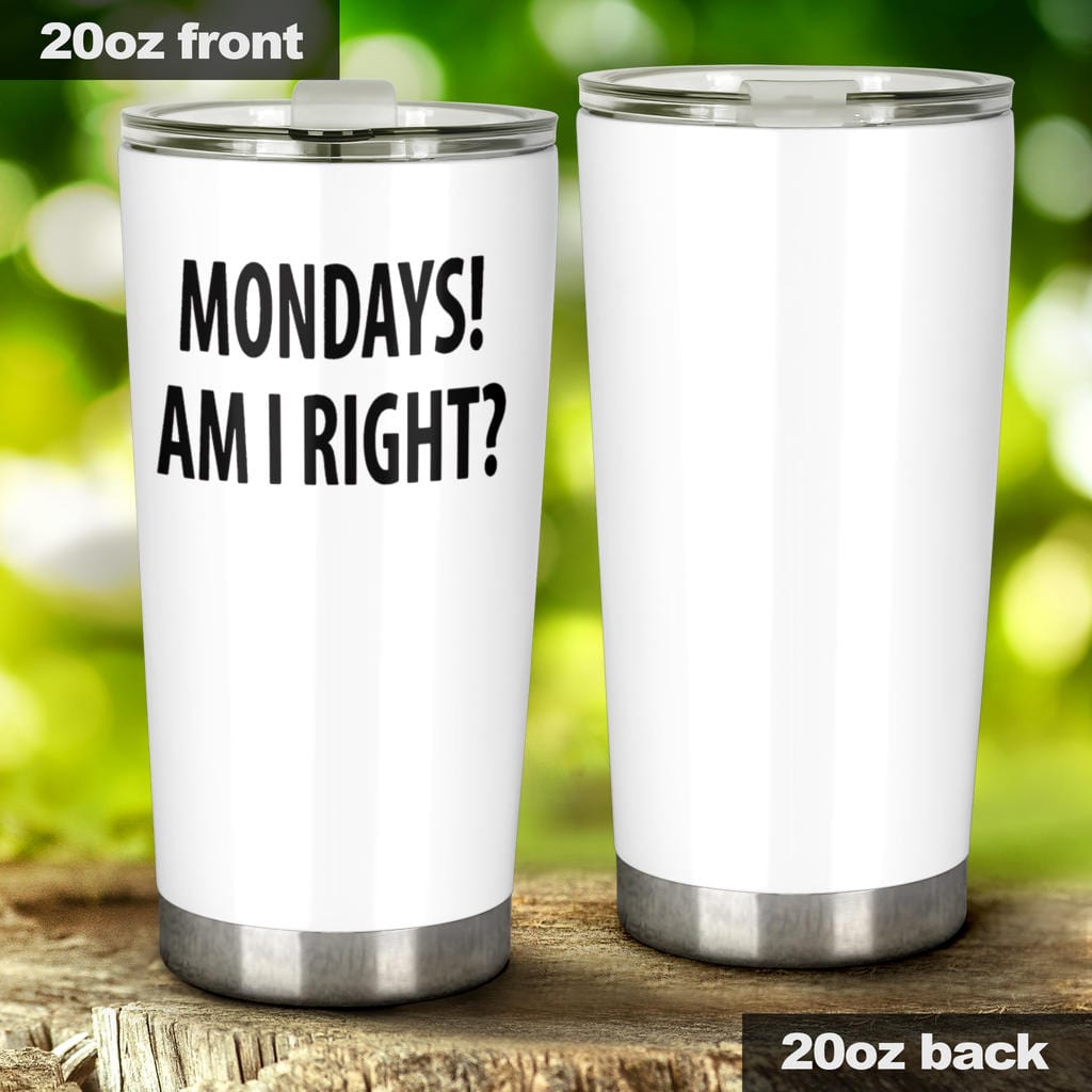 Tumbler - Monday's Am I Right? - GiddyGoatStore