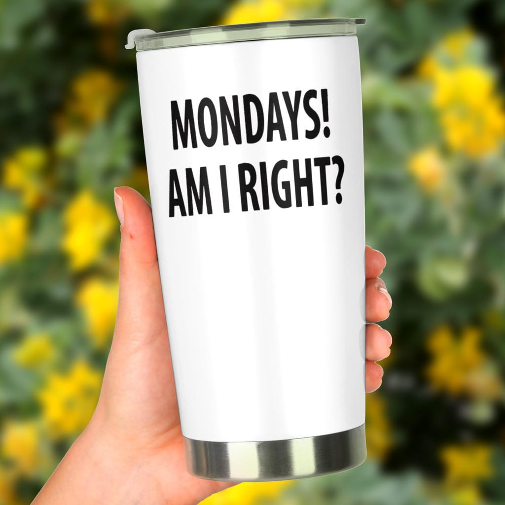 Tumbler - Monday's Am I Right? - GiddyGoatStore