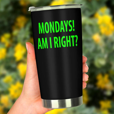 Tumbler - Monday's Am I Right? - GiddyGoatStore