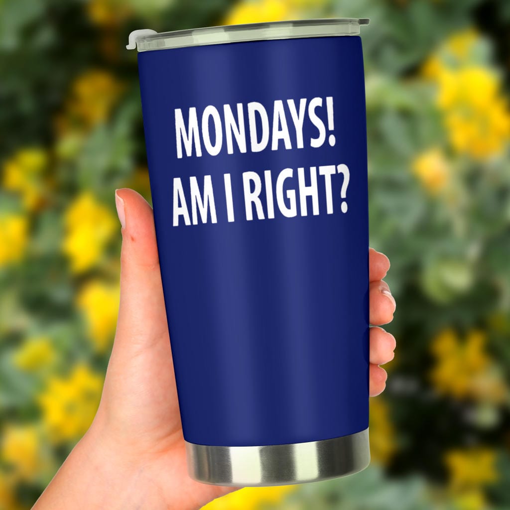 Tumbler - Monday's Am I Right? - GiddyGoatStore