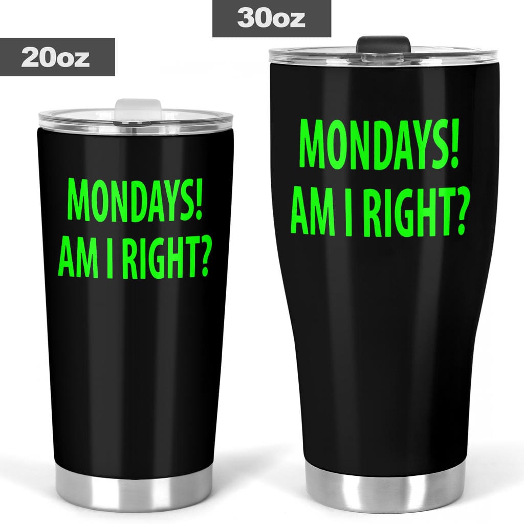 Tumbler - Monday's Am I Right? - GiddyGoatStore