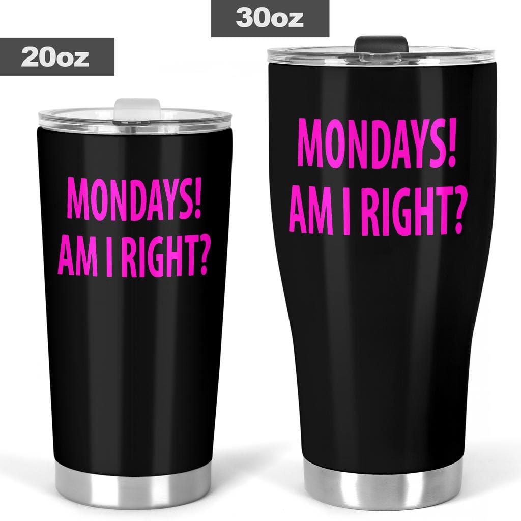 Tumbler - Monday's Am I Right? - GiddyGoatStore