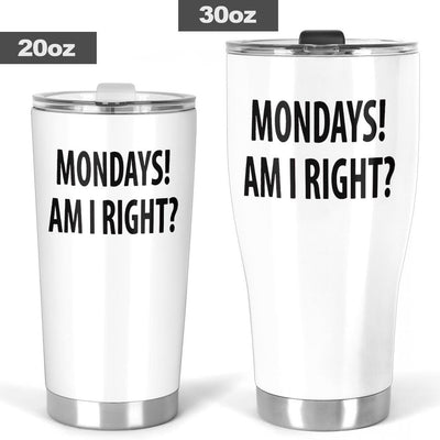 Tumbler - Monday's Am I Right? - GiddyGoatStore