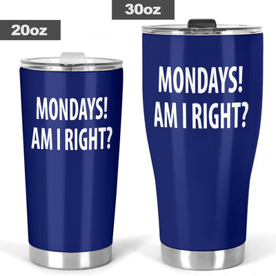 Tumbler - Monday's Am I Right? - GiddyGoatStore